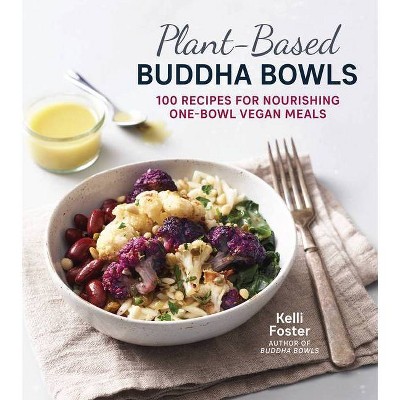 Plant-Based Buddha Bowls - by  Kelli Foster (Paperback)