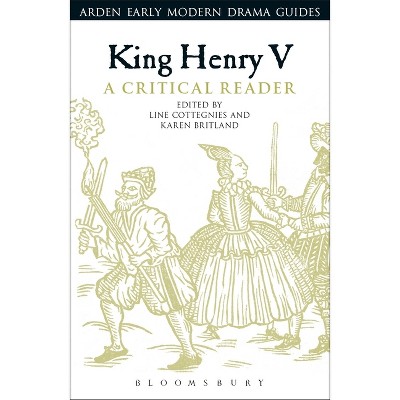 King Henry V: A Critical Reader - (Arden Early Modern Drama Guides) by  Line Cottegnies & Andrew Hiscock & Lisa Hopkins (Paperback)
