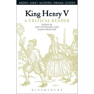 King Henry V: A Critical Reader - (Arden Early Modern Drama Guides) by  Line Cottegnies & Andrew Hiscock & Lisa Hopkins (Paperback) - 1 of 1