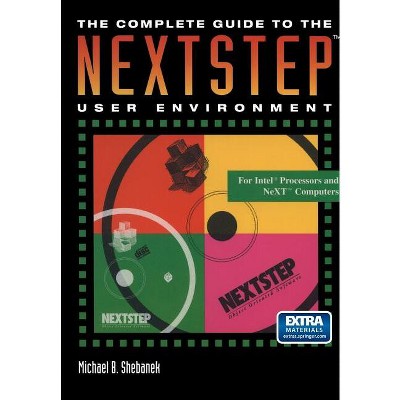 The Complete Guide to the Nextstep(tm) User Environment - by  Michael B Shebanek (Paperback)