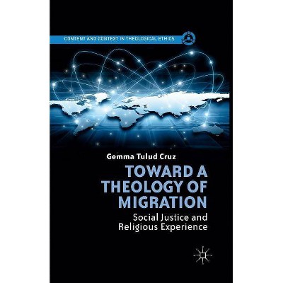 Toward a Theology of Migration - (Content and Context in Theological Ethics) by  G Cruz (Paperback)