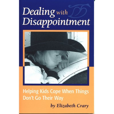 Dealing with Disappointment - by  Elizabeth Crary (Paperback)