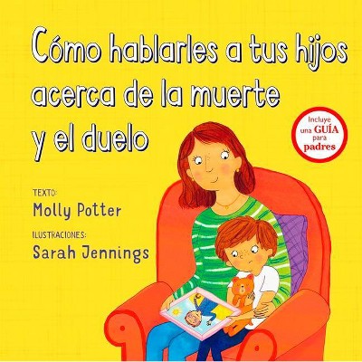 Como Hablarles a Tus Hijos Acerca de la Muerte Y Duelo - by  Molly Potter (Hardcover)