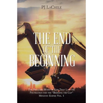 The End of the Beginning - (Ministry Empire) by  Pj Lachele (Paperback)