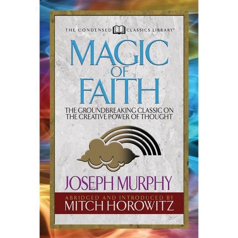 Magic of Faith (Condensed Classics) - by  Joseph Murphy & Mitch Horowitz (Paperback) - image 1 of 1