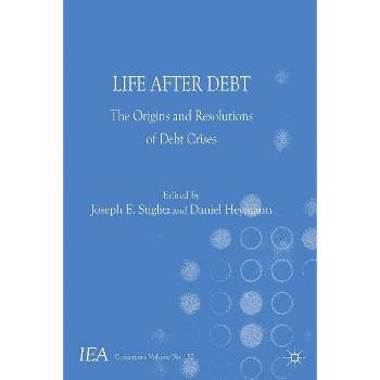 Life After Debt - (International Economic Association) by  J Stiglitz & D Heymann (Hardcover)