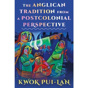 The Anglican Tradition from a Postcolonial Perspective - by  Kwok Pui-Lan (Paperback) - 1 of 1