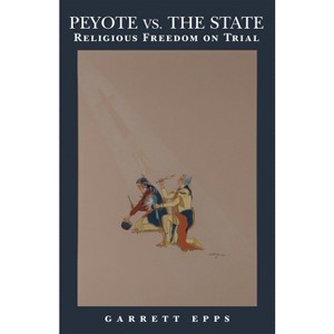 Peyote vs. the State - by  Garrett Epps (Paperback) - 1 of 1