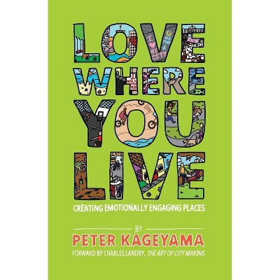 Love Where You Live - by  Peter Kageyama (Paperback)