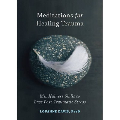 Meditations for Healing Trauma - by  Louanne Davis (Paperback)