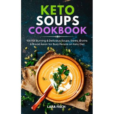 Keto Soup Cookbook - by  Lara Fisch (Hardcover)