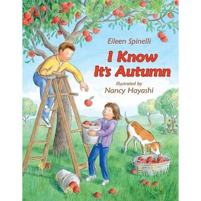 I Know It's Autumn - by  Eileen Spinelli (Hardcover)