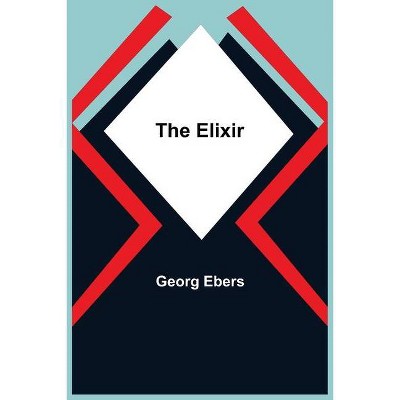 The Elixir - by  Georg Ebers (Paperback)