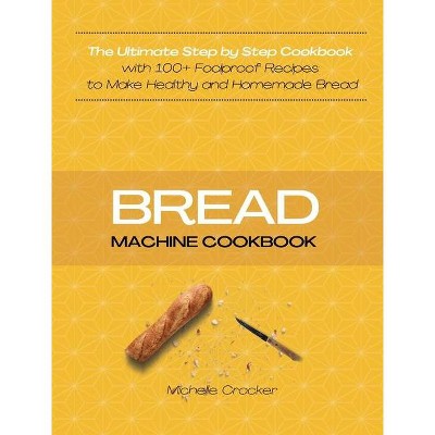 Bread Machine Cookbook - by  Michelle Crocker (Hardcover)