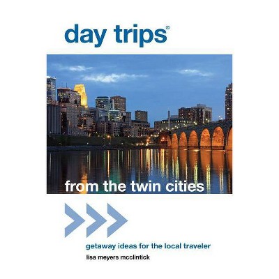 Day Trips(R) from the Twin Cities - (Day Trips from Washington, D.C.: Getaway Ideas for the Local Traveler) by  Lisa Meyers McClintick (Paperback)