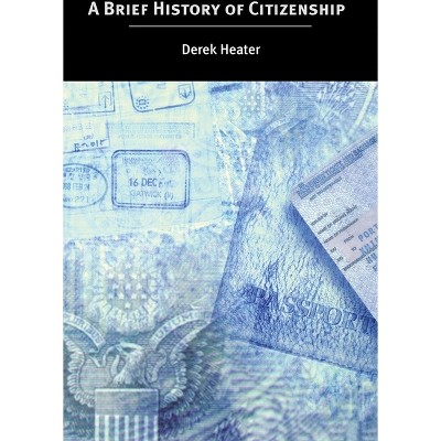 A Brief History of Citizenship - by  Derek Heater (Paperback)