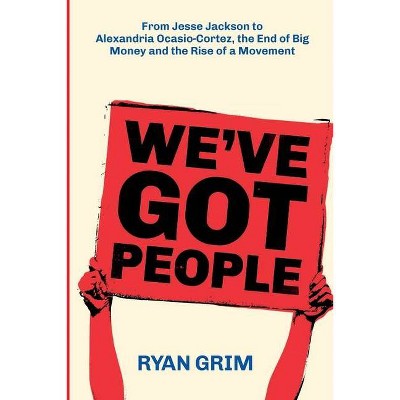 We've Got People - by  Ryan Grim (Paperback)