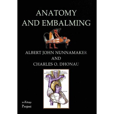 Anatomy & Embalming - by  Albert John Nunnamaker & Charles O Dhonau (Hardcover)