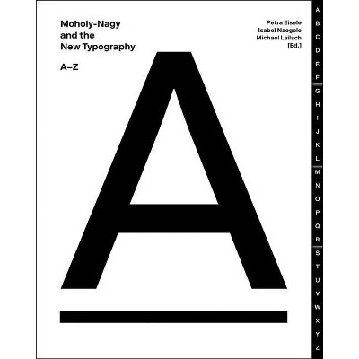  Moholy-Nagy and the New Typography - by  Petra Eisele & Isabel Naegele & Michael Lailach (Hardcover) 