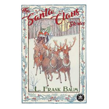 The Santa Claus Stories - by  L Frank Baum (Hardcover)