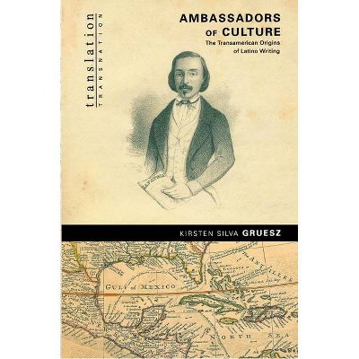 Ambassadors of Culture - (Translation/Transnation) by  Kirsten Silva Gruesz (Paperback)