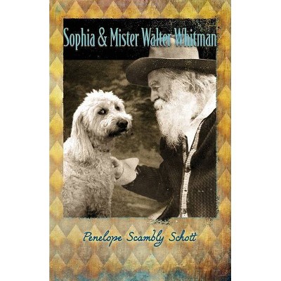 Sophia and Mister Walter Whitman - by  Penelope Scambly Schott (Paperback)