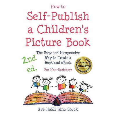 How to Self-Publish a Children's Picture Book 2nd ed. - 2nd Edition by  Eve Heidi Bine-Stock (Paperback)