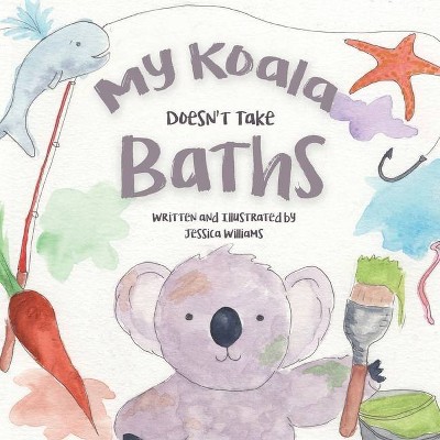 My Koala Doesn't Take Baths - by  Jessica Williams (Paperback)