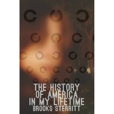 The History Of America In My Lifetime - by  Brooks Sterritt (Paperback)