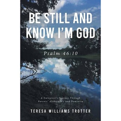 Be Still and Know I'm God - by  Teresa Williams Trotter (Paperback)