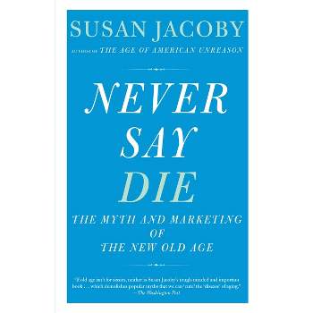 Never Say Die - by  Susan Jacoby (Paperback)