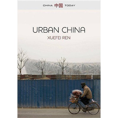 Urban China - (China Today) by  Xuefei Ren (Paperback)