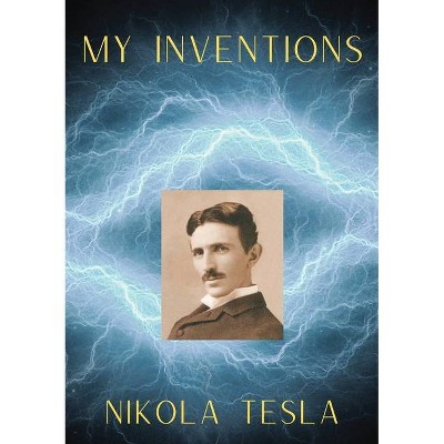 My Inventions - by  Nikola Tesla (Paperback)