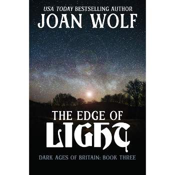 The Edge of Light - (Dark Ages of Britain) by  Joan Wolf (Paperback)