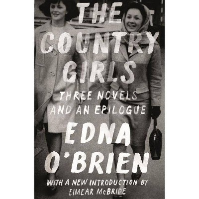 The Country Girls: Three Novels and an Epilogue - (FSG Classics) by  Edna O'Brien (Paperback)