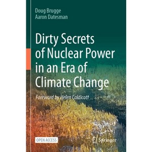 Dirty Secrets of Nuclear Power in an Era of Climate Change - by  Doug Brugge & Aaron Datesman (Paperback) - 1 of 1