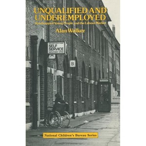Unqualified and Underemployed - (National Children's Bureau Series) by  Alan Walker (Paperback) - 1 of 1