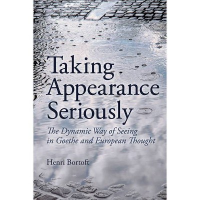 Taking Appearance Seriously - by  Henri Bortoft (Paperback)