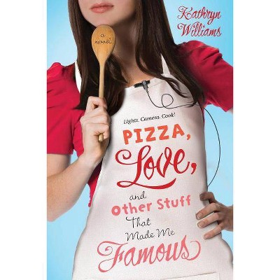 Pizza, Love, and Other Stuff That Made Me Famous - (Christy Ottaviano Books) by  Kathryn Williams (Paperback)