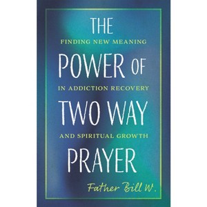 The Power of Two Way Prayer - by  Father Bill W (Paperback) - 1 of 1