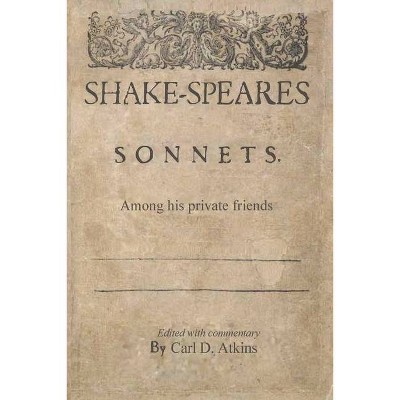 Shakespeare's Sonnets Among His Private Friends - by  William Shakespeare & Carl D Atkins (Paperback)