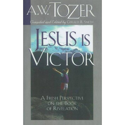 Jesus Is Victor - by  A W Tozer (Paperback)