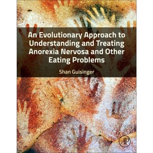 An Evolutionary Approach to Understanding and Treating Anorexia Nervosa and Other Eating Problems - by  Shan Guisinger (Paperback) - 1 of 1