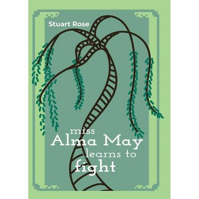 Miss Alma May Learns to Fight - by  Stuart Rose (Paperback)