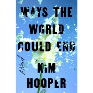 Ways the World Could End - by  Kim Hooper (Hardcover) - 1 of 1