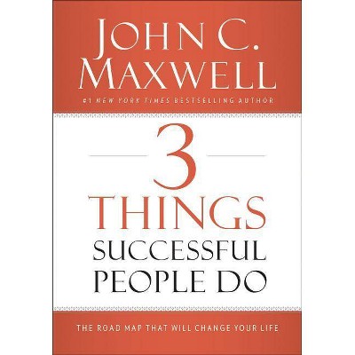 3 Things Successful People Do - by  John C Maxwell (Hardcover)