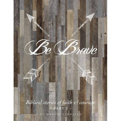 Be Brave - by  Marjie Schaefer (Paperback)