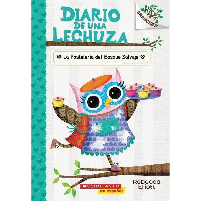 Diario de Una Lechuza #7: La Pastelería del Bosque Salvaje (the Wildwood Bakery), 7 - (Diario de una Lechuza) by  Rebecca Elliott (Paperback)