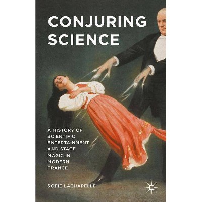 Conjuring Science - by  Sofie LaChapelle (Hardcover)