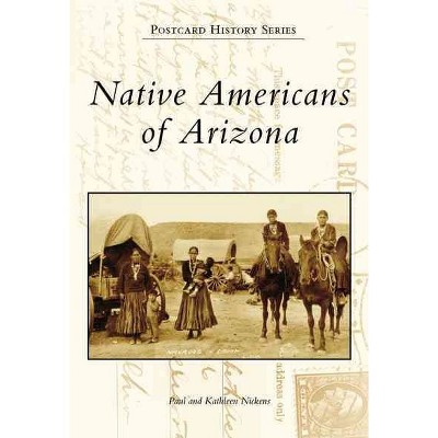  Native Americans of Arizona - by Paul Nickens (Paperback) 